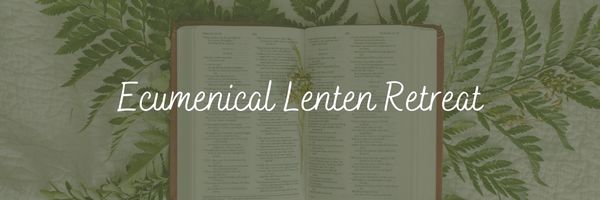 Ecumenical Lenten Retreat